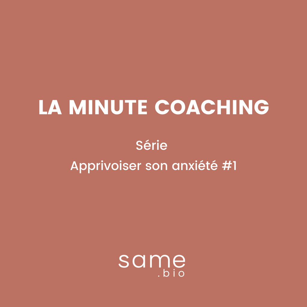 La minute coaching - Série : Apprivoiser son anxiété #1