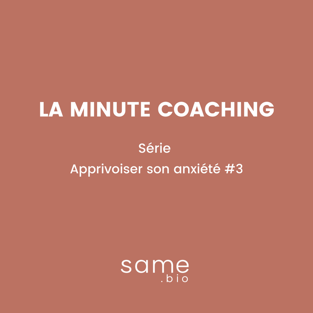 La minute coaching - Série : Apprivoiser son anxiété #3
