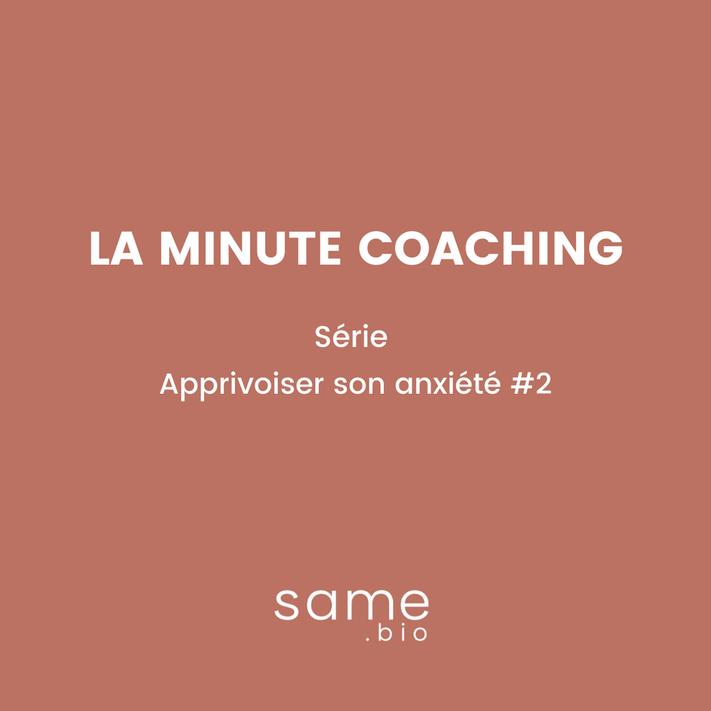 La minute coaching - Série : Apprivoiser son anxiété #2